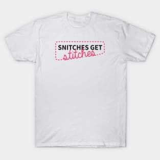 Snitches get stitches T-Shirt